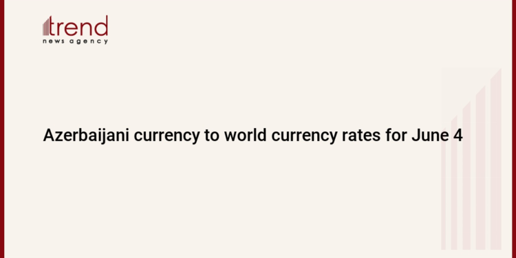 Azerbaijani currency to world currency rates for June 4