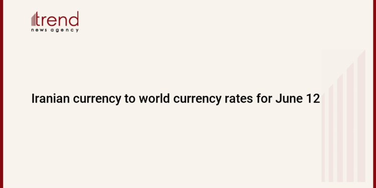 Iranian currency to world currency rates for June 12