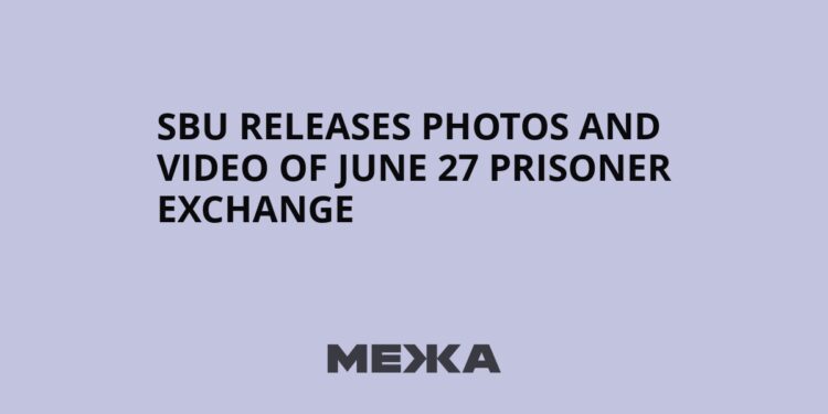 SBU releases photos and video of June 27 prisoner exchange | Ukraine news