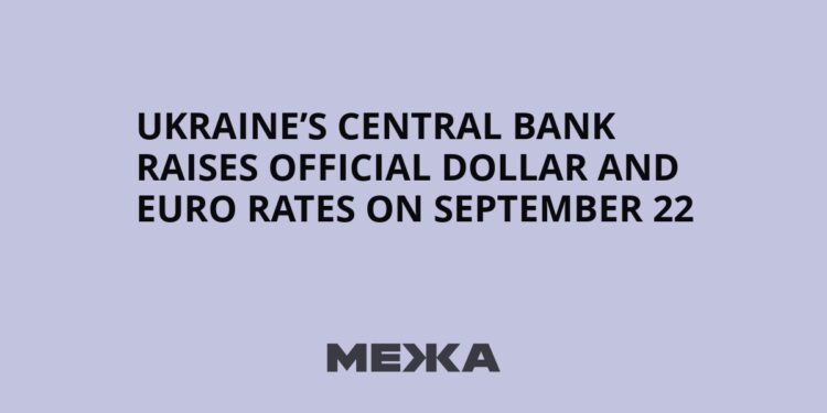 Ukraine’s Central Bank Raises Official Dollar and Euro Rates on September 22 | Ukraine news